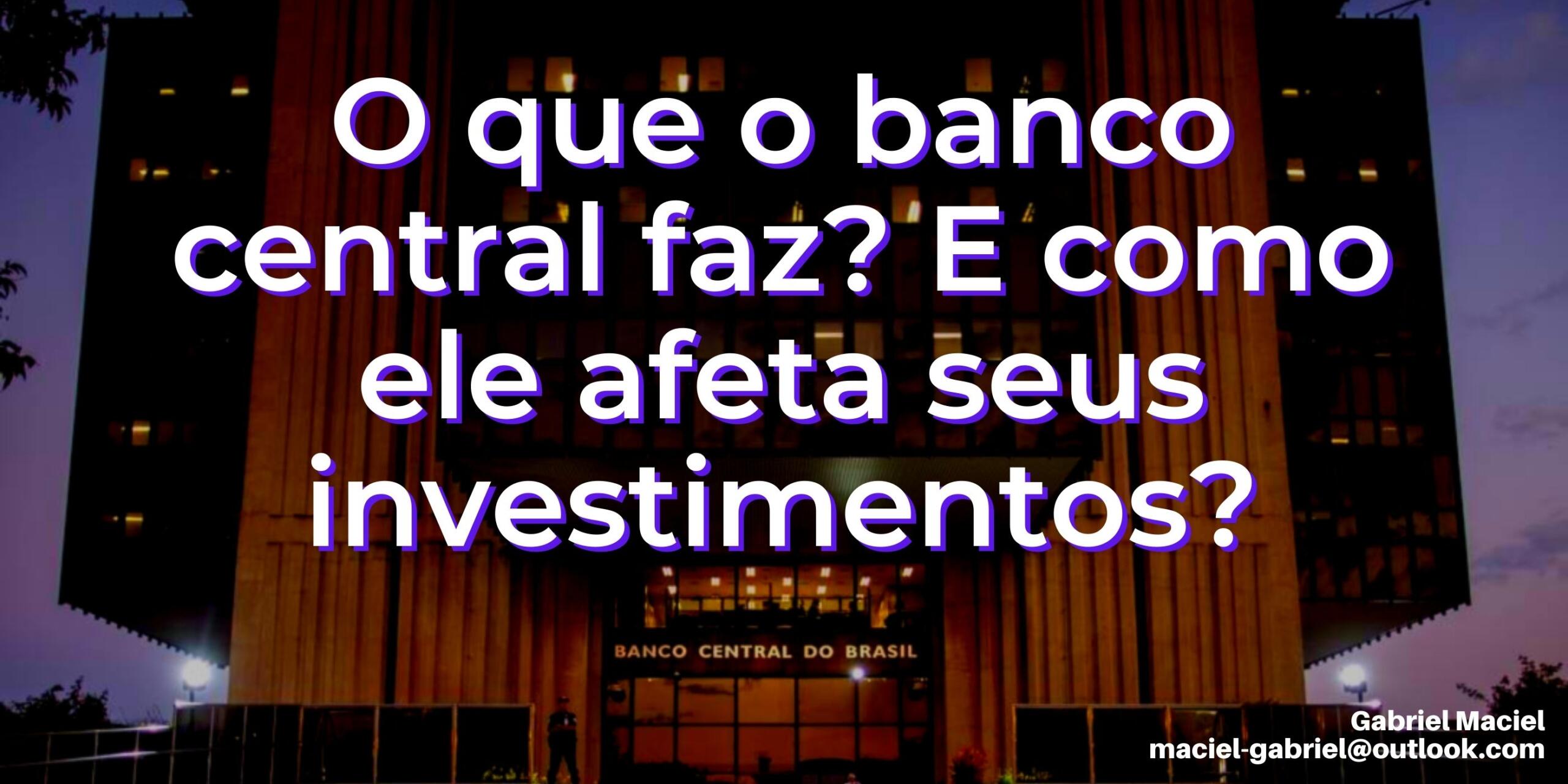 O que o banco central faz? E como ele afeta seus investimentos?