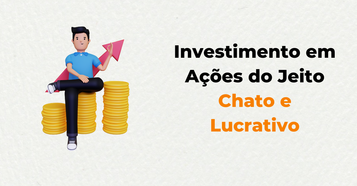 A Maneira Mais Chata (e Lucrativa) de se Investir em Ações